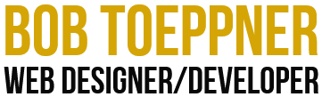Bob Toeppner - Web Designer / Web Developer